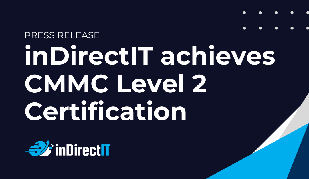 inDirect IT Achieves CMMC Level 2 Certification